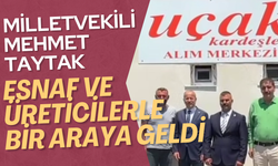 Mehmet Taytak, Sultandağı'nda Esnaf ve Üreticilerle Bir Araya Geldi