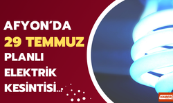 Merkez, Şuhut, Bolvadin ve 5 İlçe Daha... 29 Temmuz Afyon’da Elektrikler Ne Zaman Gelecek?
