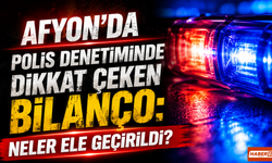 Afyon’da Polis Denetiminde Dikkat Çeken Bilanço: Neler ele geçirildi?