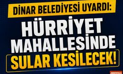 Dinar Belediyesi uyardı: Hürriyet mahallesinde sular kesilecek