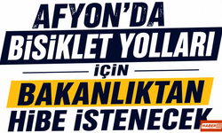 Afyon’da Bisiklet Yolları İçin Bakanlıktan Hibe İstenecek