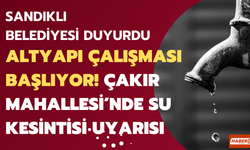 Sandıklı’da Altyapı Çalışması Başlıyor! Çakır Mahallesi’nde Su Kesintisi Uyarısı