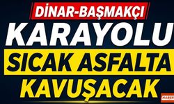 Dinar-Başmakçı Karayolu Sıcak Asfalta Kavuşacak