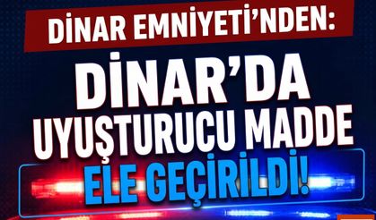 Dinar’da Uyuşturucu Madde Ele Geçirildi