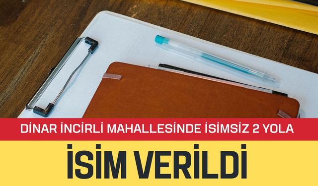 Dinar İncirli Mahallesi’nde İsimsiz 2 Yola İsim Verildi