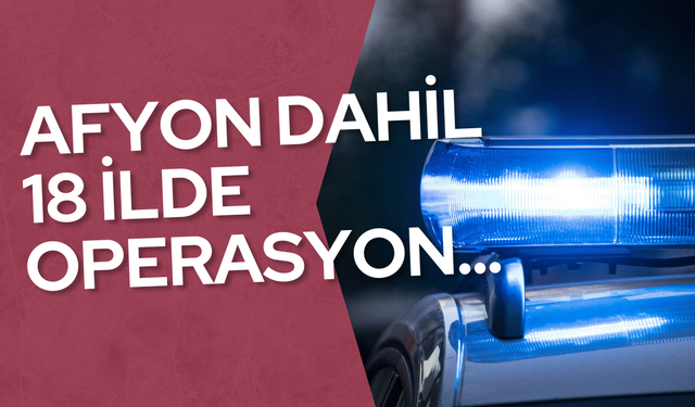 Afyonkarahisar Dahil 18 İlde Dev Narkotik Operasyonu: Tonlarca Zehir ve Binlerce Hap Ele Geçirildi!
