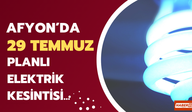 Merkez, Şuhut, Bolvadin ve 5 İlçe Daha... 29 Temmuz Afyon’da Elektrikler Ne Zaman Gelecek?