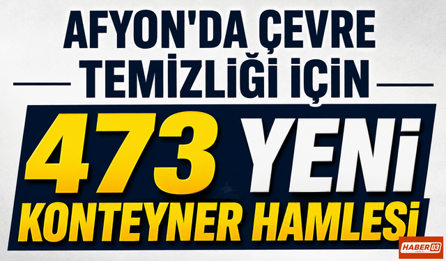 Afyon’da Çevre Temizliği İçin 473 Yeni Konteyner Hamlesi