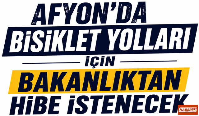 Afyon’da Bisiklet Yolları İçin Bakanlıktan Hibe İstenecek