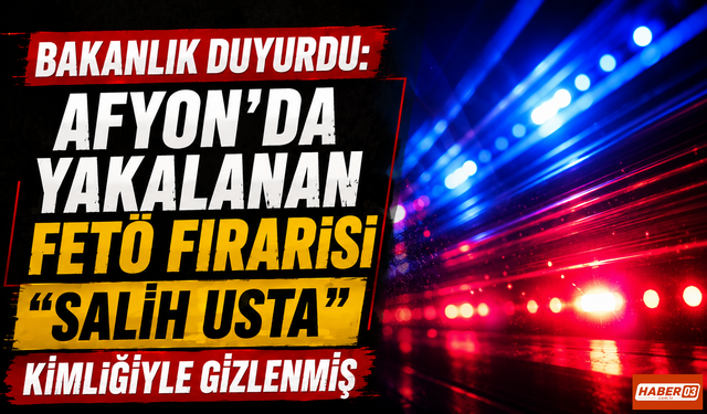Bakanlık Duyurdu: Afyon'da Yakalanan FETÖ Firarisi "Salih Usta" Kimliğiyle Gizlenmiş