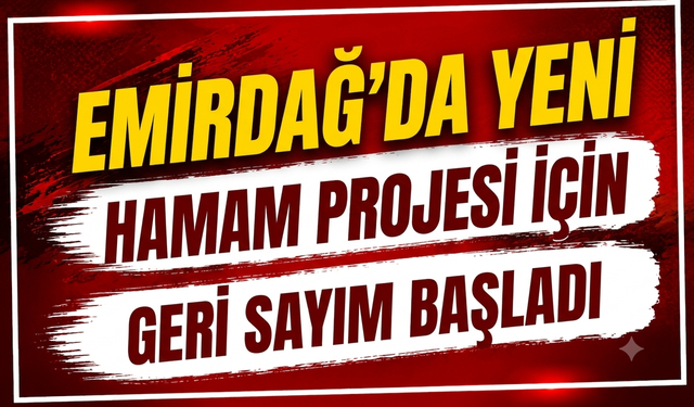 Emirdağ’da Yeni Hamam Projesi İçin Geri Sayım Başladı
