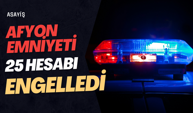 Afyon Emniyeti: 25 Sosyal Medya Hesabı İçin Erişim Engeli Kararı