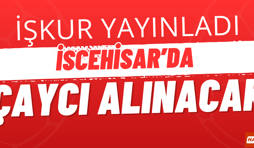 İscehisar'da İş Arayanlara Müjde: Çaycı Alımı Yapılacak
