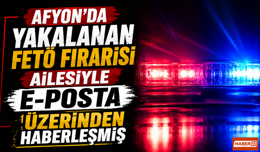 Afyon'da Yakalanan FETÖ Firarisi Ailesiyle E-Posta Üzerinden Haberleşmiş