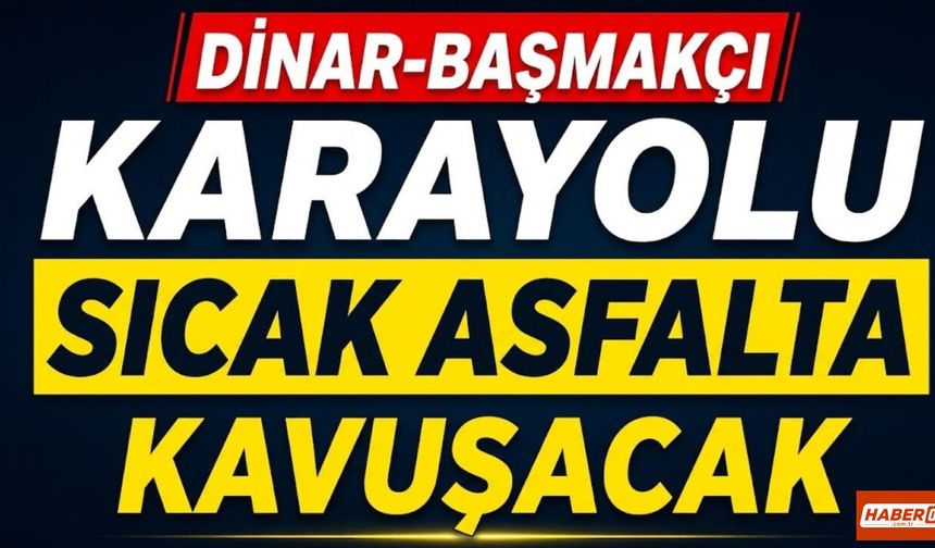 Dinar-Başmakçı Karayolu Sıcak Asfalta Kavuşacak