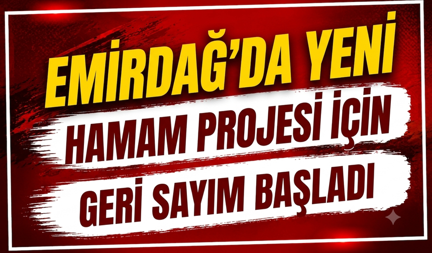 Emirdağ’da Yeni Hamam Projesi İçin Geri Sayım Başladı