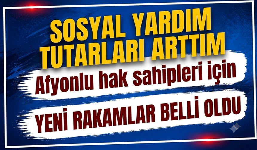 Sosyal yardım tutarları arttı: Afyonlu hak sahipleri için yeni rakamlar belli oldu