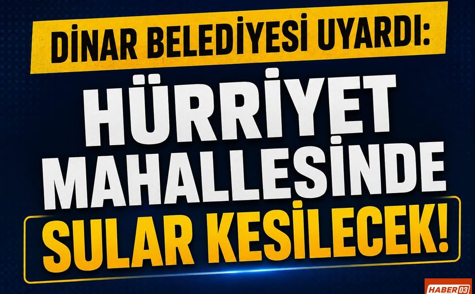 Dinar Belediyesi uyardı: Hürriyet mahallesinde sular kesilecek