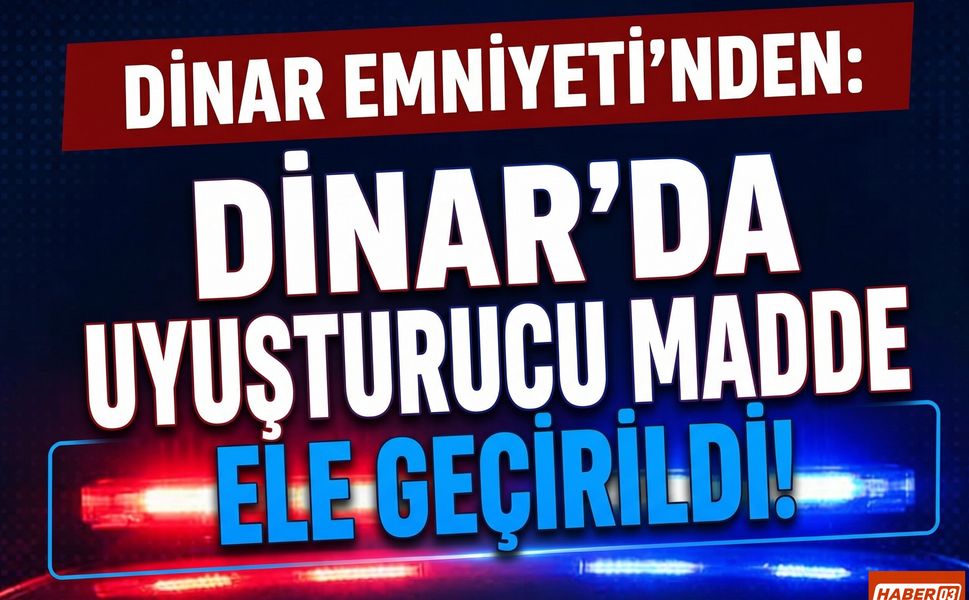 Dinar’da Uyuşturucu Madde Ele Geçirildi