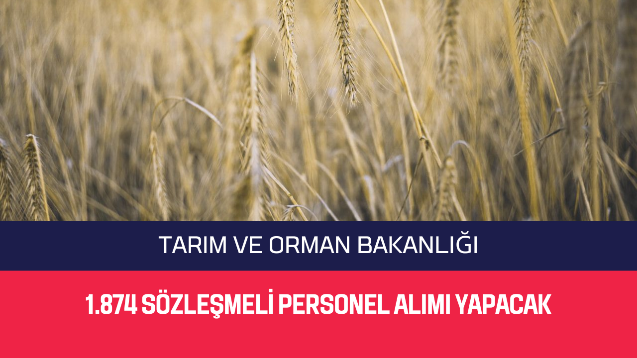 Tarım ve Orman Bakanlığı 1.874 Sözleşmeli Personel Alımı Yapacak