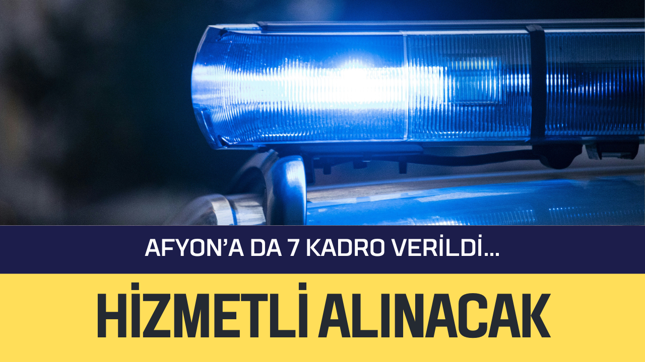 Afyonkarahisar'a 7 Kadro! Emniyet Genel Müdürlüğü 500 Personel Alımı Yapacak