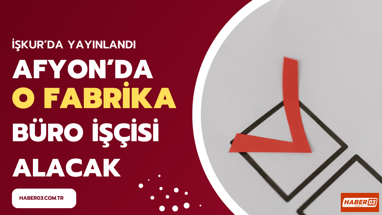İŞKUR'da Yayımlandı: Afyon'da Kereste Fabrikasına Büro İşçisi Alınacak