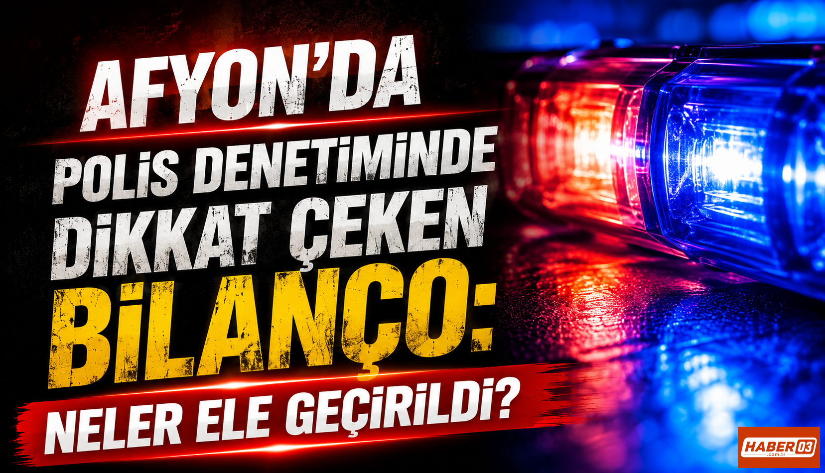 Afyon’da Polis Denetiminde Dikkat Çeken Bilanço: Neler ele geçirildi?
