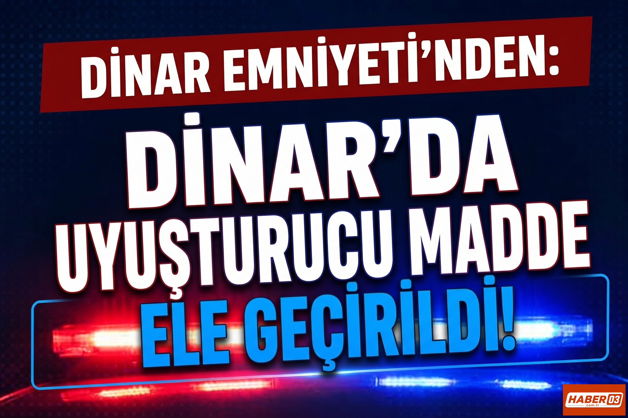 Dinar’da Uyuşturucu Madde Ele Geçirildi